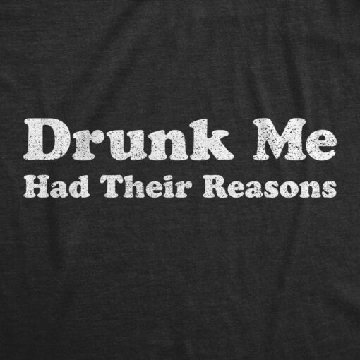 Drunk Me Had Their Reasons Men’s Tshirt