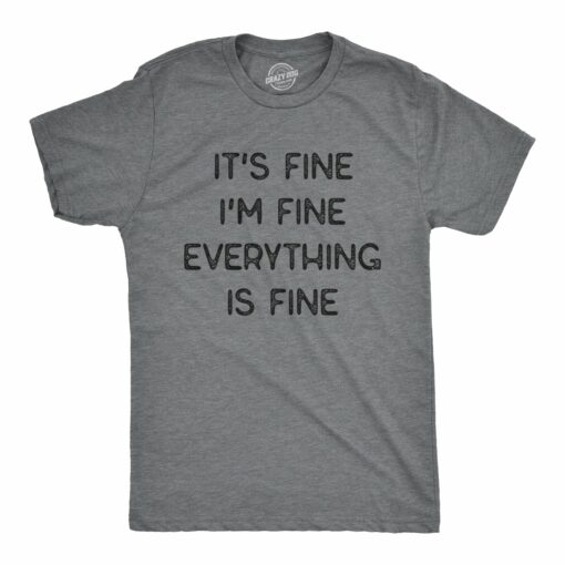 Everything Is Fine Men’s Tshirt