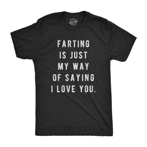 Farting Is Just My Way Of Saying I Love You Men’s Tshirt