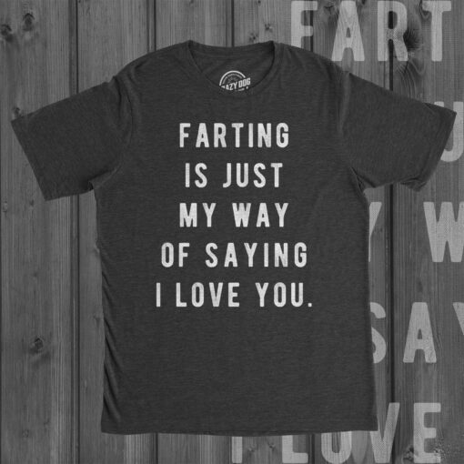 Farting Is Just My Way Of Saying I Love You Men’s Tshirt