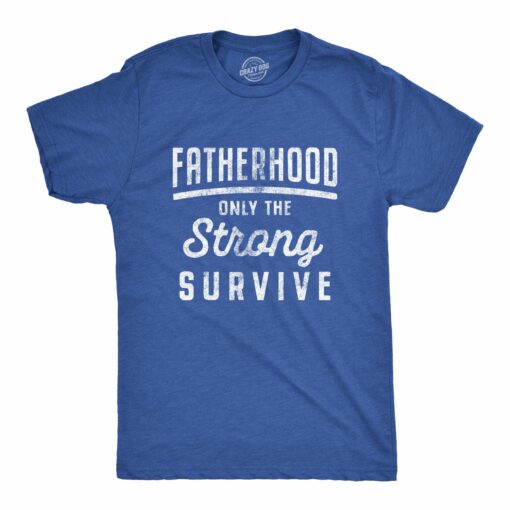 Fatherhood Only The Strong Survive Men’s Tshirt