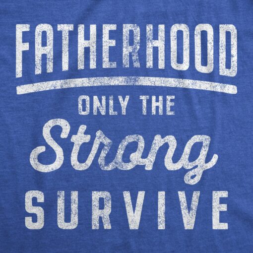 Fatherhood Only The Strong Survive Men’s Tshirt