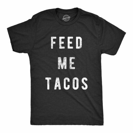 Feed Me Tacos Men’s Tshirt