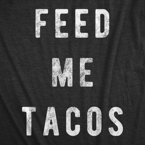 Feed Me Tacos Men’s Tshirt