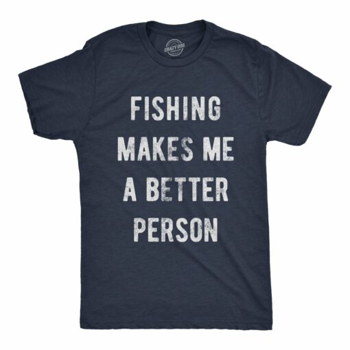 Fishing Makes Me A Better Person Men’s Tshirt