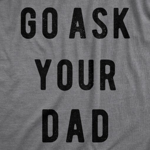 Go Ask Your Dad Men’s Tshirt