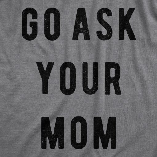 Go Ask Your Mom Men’s Tshirt