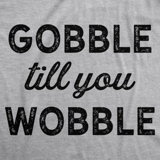 Gobble Till You Wobble Men’s Tshirt