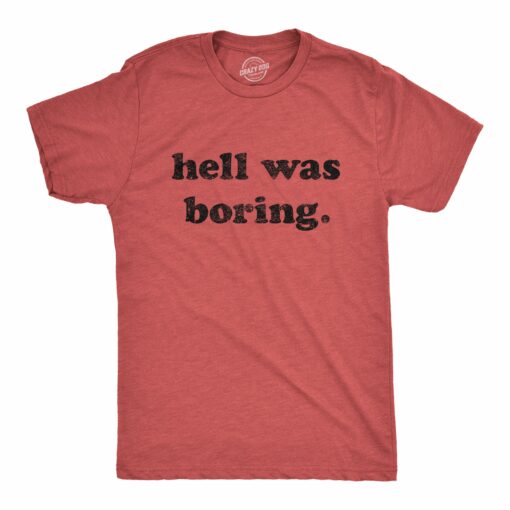 Hell Was Boring Men’s Tshirt