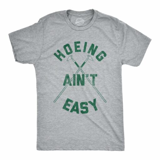 Hoeing Ain’t Easy Men’s Tshirt