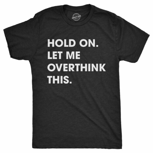 Hold On Let Me Overthink This Men’s Tshirt