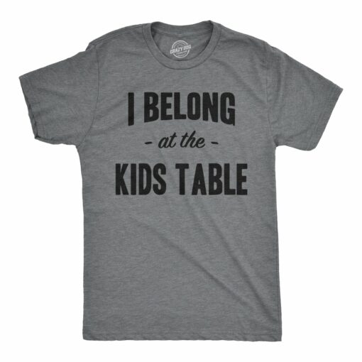 I Belong at the Kids Table Men’s Tshirt