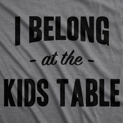 I Belong at the Kids Table Men’s Tshirt