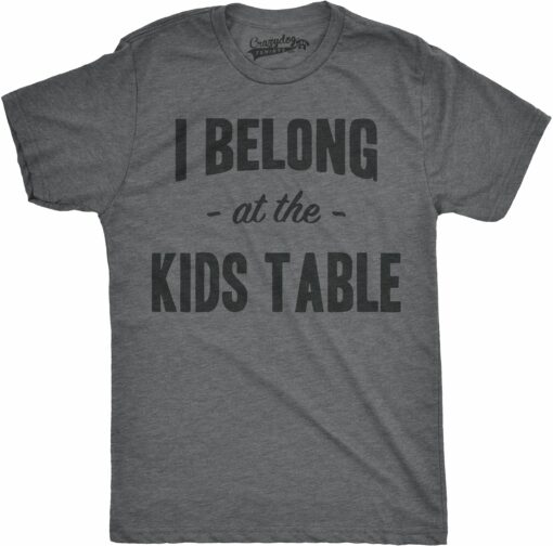 I Belong at the Kids Table Men’s Tshirt