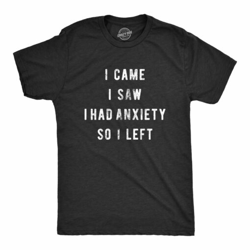 I Came I Saw I Had Anxiety So I Left Men’s Tshirt