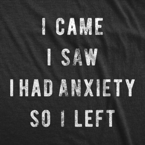 I Came I Saw I Had Anxiety So I Left Men’s Tshirt