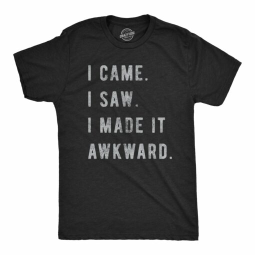 I Came, I Saw, I Made It Awkward Men’s Tshirt