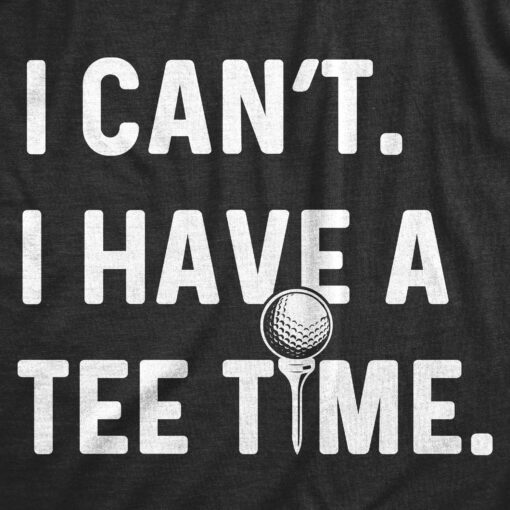I Can’t I Have A Tee Time Men’s Tshirt