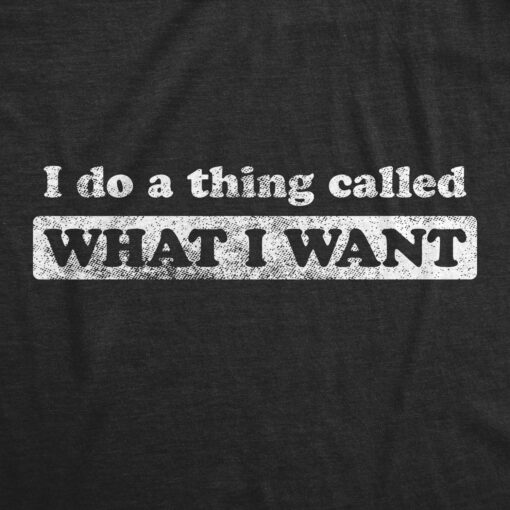I Do A Thing Called What I Want Men’s Tshirt