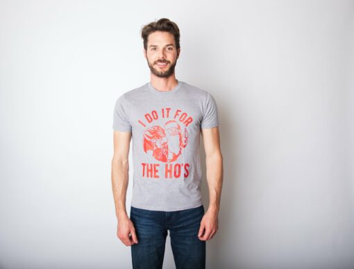 I Do It For The Ho’s Men’s Tshirt