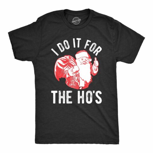 I Do It For The Ho’s Men’s Tshirt