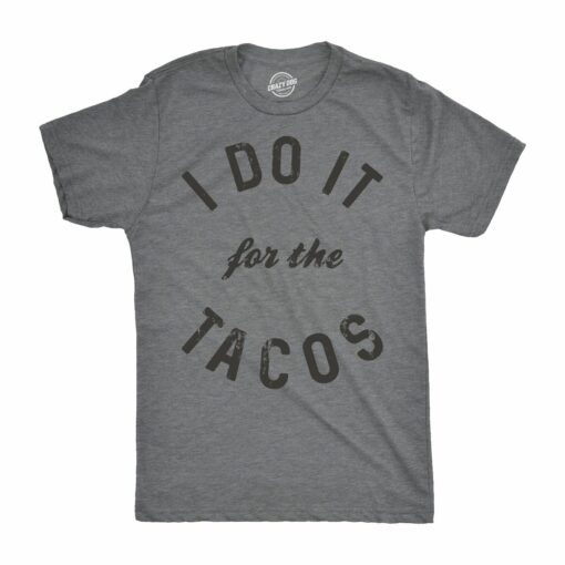 I Do It For The Tacos Men’s Tshirt