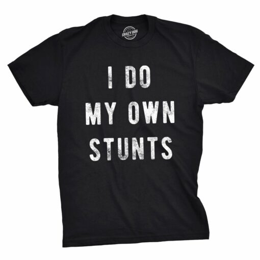 I Do My Own Stunts Men’s Tshirt