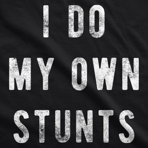 I Do My Own Stunts Men’s Tshirt