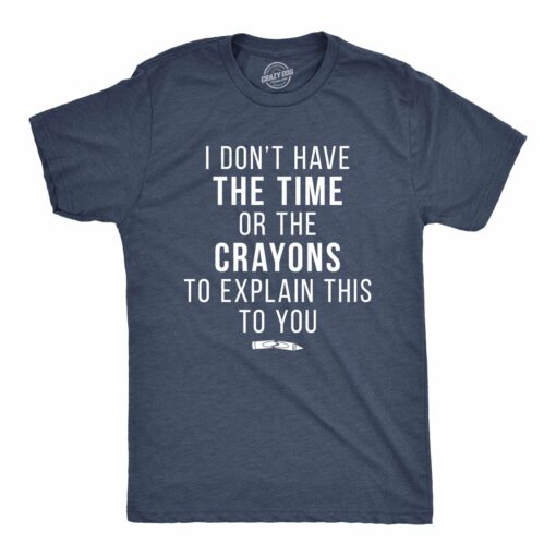 I Don’t Have The Time Or The Crayons Men’s Tshirt