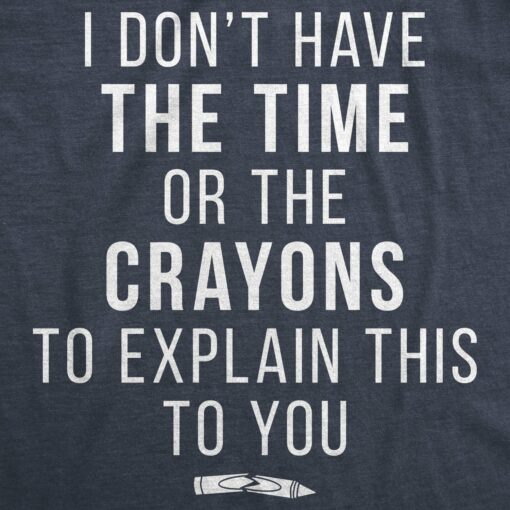 I Don’t Have The Time Or The Crayons Men’s Tshirt