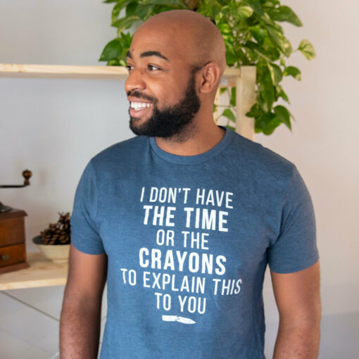 I Don’t Have The Time Or The Crayons Men’s Tshirt