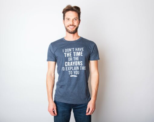 I Don’t Have The Time Or The Crayons Men’s Tshirt