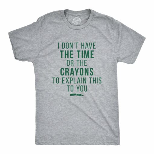 I Don’t Have The Time Or The Crayons Men’s Tshirt