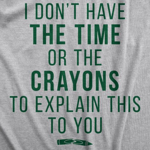 I Don’t Have The Time Or The Crayons Men’s Tshirt