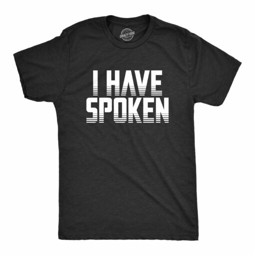 I Have Spoken Men’s Tshirt