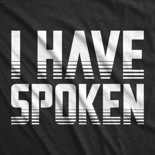I Have Spoken Men’s Tshirt