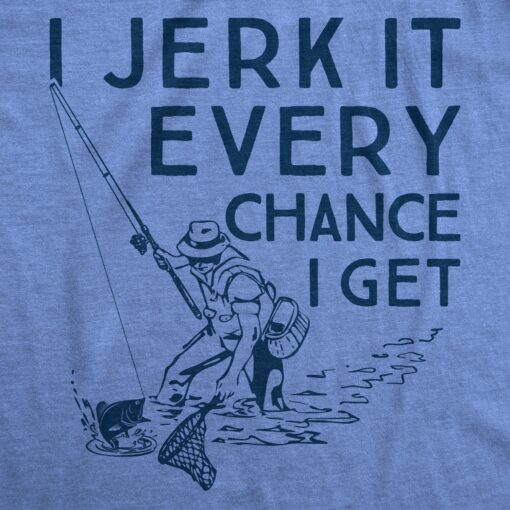 I Jerk It Every Chance I Get Men’s Tshirt