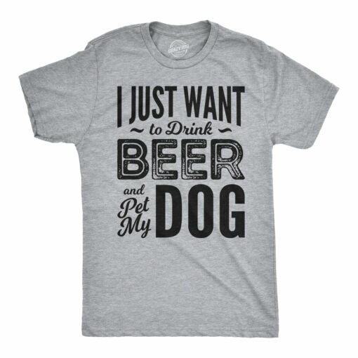 I Just Want To Drink Beer and Pet My Dog Men’s Tshirt