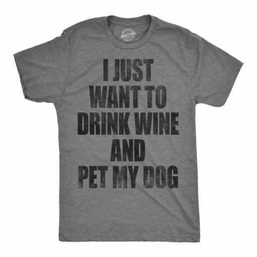 I Just Want To Drink Wine and Pet My Dog Men’s Tshirt