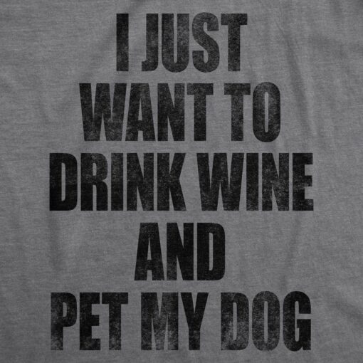 I Just Want To Drink Wine and Pet My Dog Men’s Tshirt