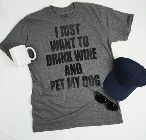 I Just Want To Drink Wine and Pet My Dog Men’s Tshirt