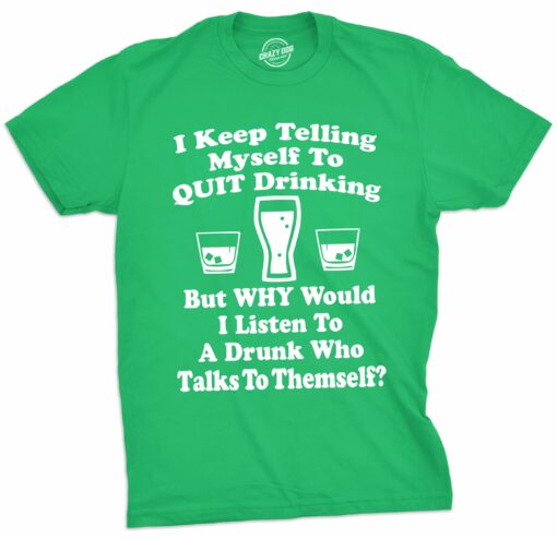 I Keep Telling Myself To Quit Drinking Men’s Tshirt