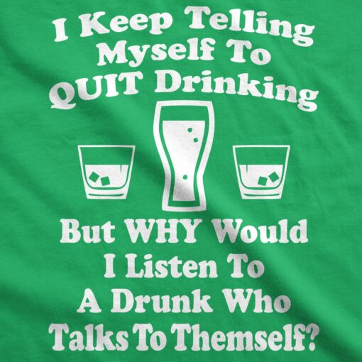 I Keep Telling Myself To Quit Drinking Men’s Tshirt