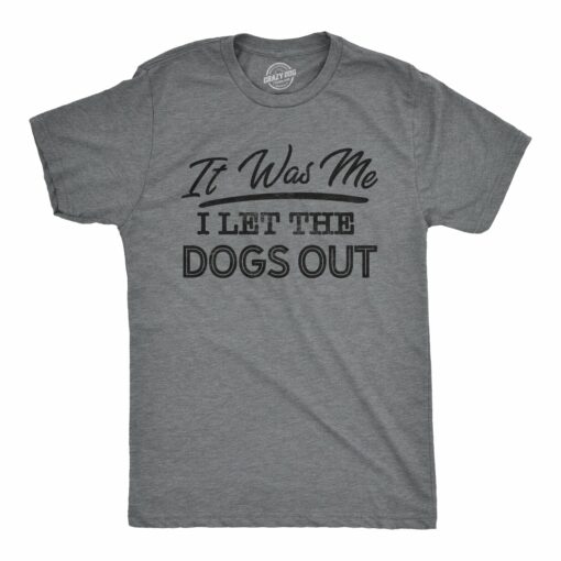 I Let The Dogs Out Men’s Tshirt