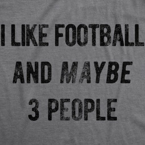 I Like Football And Maybe 3 People Men’s Tshirt