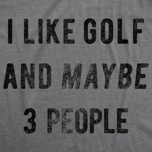 I Like Golf And Maybe 3 People Men’s Tshirt