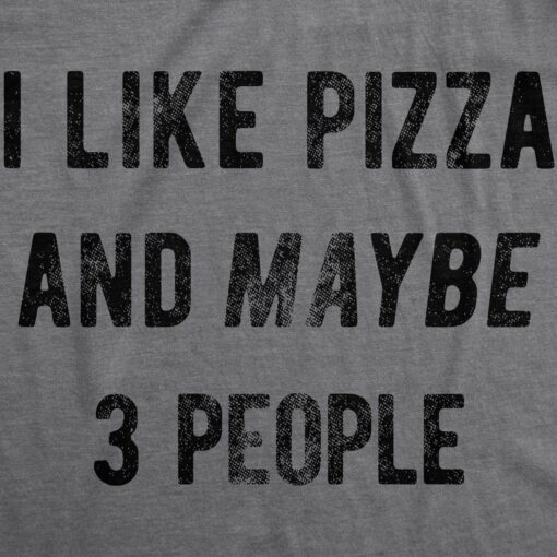 I Like Pizza And Maybe 3 People Men’s Tshirt