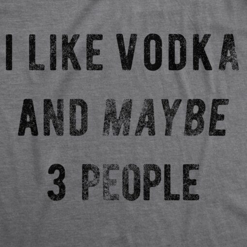 I Like Vodka And Maybe 3 People Men’s Tshirt