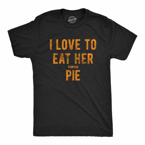 I Love To Eat Her Pumpkin Pie Men’s Tshirt