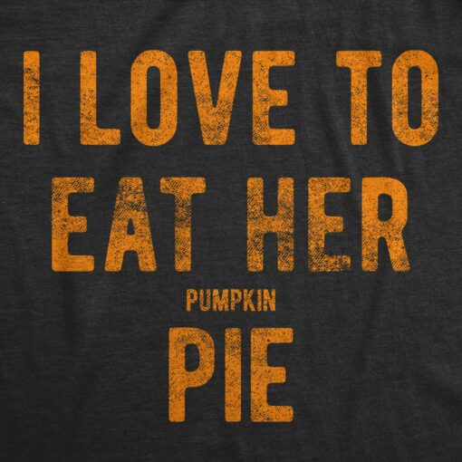 I Love To Eat Her Pumpkin Pie Men’s Tshirt